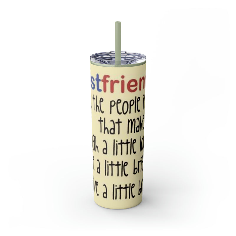 Skinny Tumbler with Straw, 20oz Best Friends Friends For Life Friends For Keeps Friendships Best Of Friend Friend BFF Best Friend For Life Best Friend