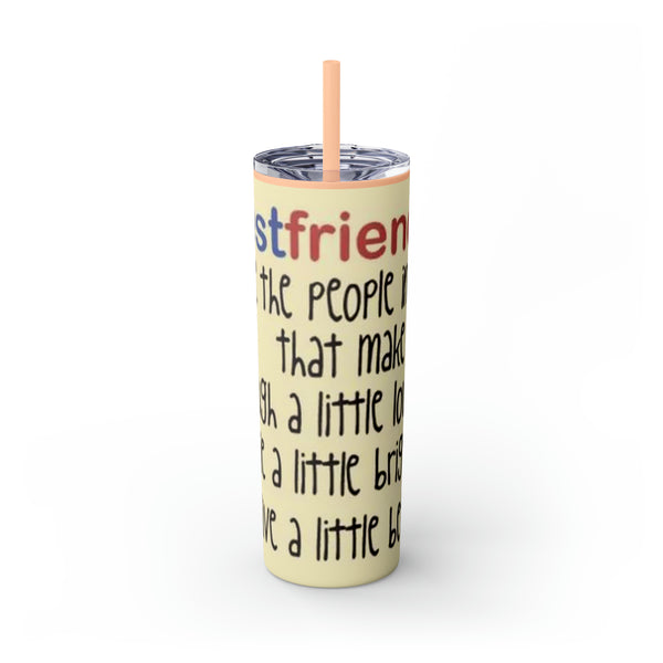 Skinny Tumbler with Straw, 20oz Best Friends Friends For Life Friends For Keeps Friendships Best Of Friend Friend BFF Best Friend For Life Best Friend