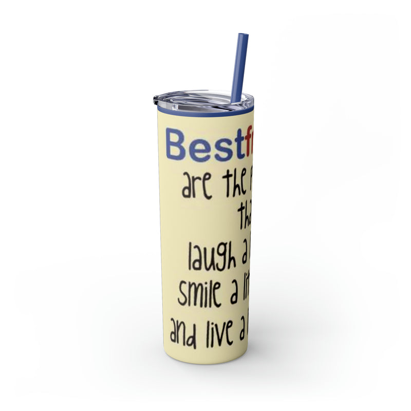 Skinny Tumbler with Straw, 20oz Best Friends Friends For Life Friends For Keeps Friendships Best Of Friend Friend BFF Best Friend For Life Best Friend