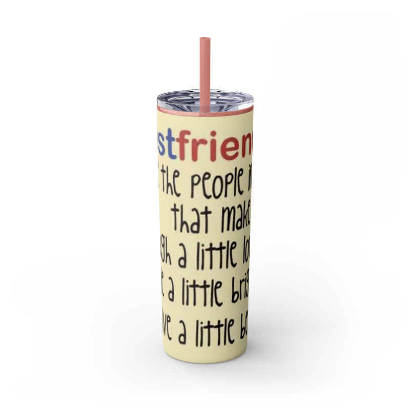 Skinny Tumbler with Straw, 20oz Best Friends Friends For Life Friends For Keeps Friendships Best Of Friend Friend BFF Best Friend For Life Best Friend