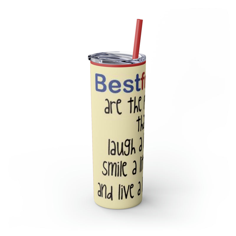 Skinny Tumbler with Straw, 20oz Best Friends Friends For Life Friends For Keeps Friendships Best Of Friend Friend BFF Best Friend For Life Best Friend