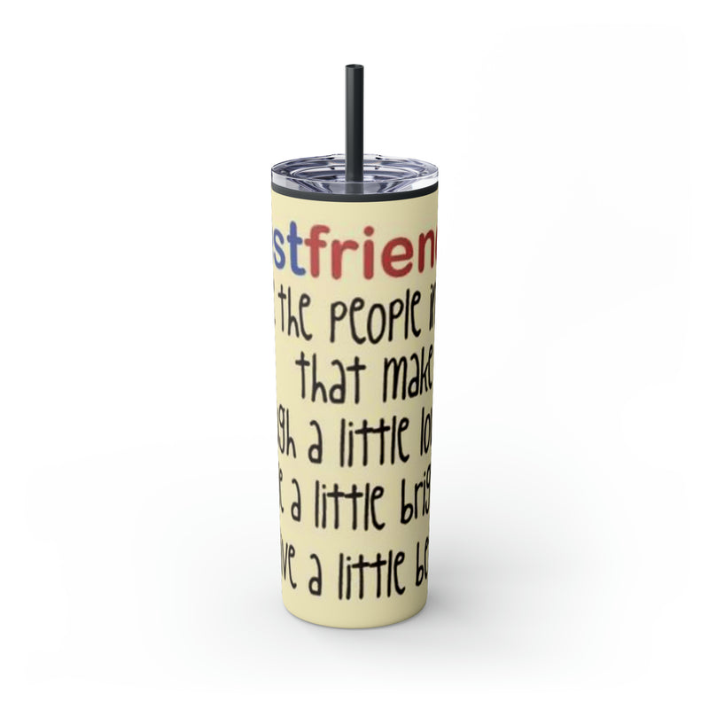 Skinny Tumbler with Straw, 20oz Best Friends Friends For Life Friends For Keeps Friendships Best Of Friend Friend BFF Best Friend For Life Best Friend