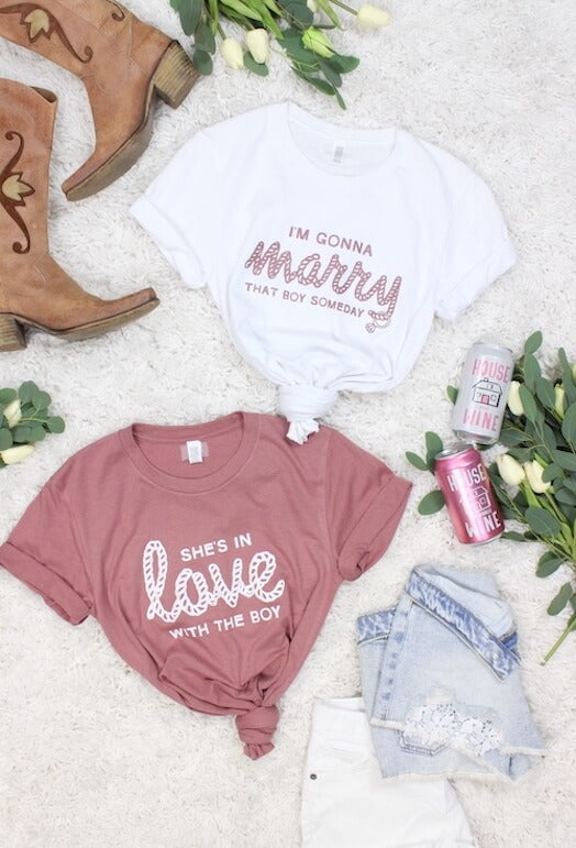 " I'm Gonna Marry That Boy Someday"  | " She's In Love with the Boy " - Bachelorette Party Tees